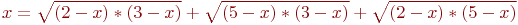 x=\sqrt{(2-x)*(3-x)}+\sqrt{(5-x)*(3-x)}+\sqrt{(2-x)*(5-x)}